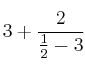 3 + \frac{2}{\frac{1}{2} - 3}