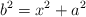 b^2 = x^2 + a^2