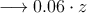 \longrightarrow 0.06 \cdot z