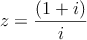 z=\frac{(1+i)}{i}