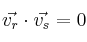 \vec{v_r} \cdot \vec{v_s} = 0