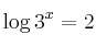 \log 3^x  = 2