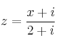 z=\frac{x+i}{2+i}