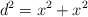 d^2=x^2+x^2