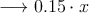\longrightarrow 0.15 \cdot x