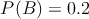 P(B)=0.2