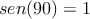 sen(90)=1