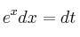 e^x dx = dt e^x dx = dt