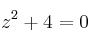 z^2 + 4=0