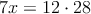 7x = 12 \cdot 28