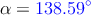 \alpha = \textcolor{blue}{138.59^\circ}
