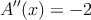 A^{\prime \prime}(x) =-2