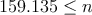 159.135 \leq n