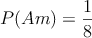 P(Am)=\frac{1}{8}