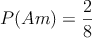 P(Am)=\frac{2}{8}