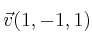 \vec{v}(1,-1,1)