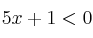 5x + 1 < 0