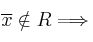 \overline{x} \notin R \Longrightarrow