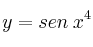 y = sen \: x^4