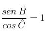 \frac{sen \: \hat{B}}{cos \: \hat{C}} = 1