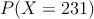 P(X=231)