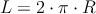 L = 2 \cdot \pi \cdot R