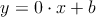 y=0 \cdot x +b