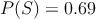 P(S)=0.69