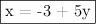 \fbox{x = -3 + 5y}