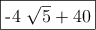 \fbox{-4 \sqrt{5} + 40}