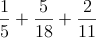 \frac{1}{5}+\frac{5}{18}+\frac{2}{11}