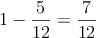 1 - \frac{5}{12} = \frac{7}{12}