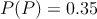 P(P)=0.35