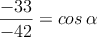 \frac{-33}{-42} =  {cos \: \alpha}