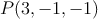 P(3,-1,-1)