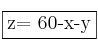 \fbox{z= 60-x-y}