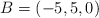 B=(-5,5,0)